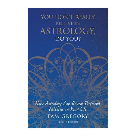 You Don't Really Believe in Astrology, Do You?: How Astrology Can Reveal Profound Patterns in Your Life