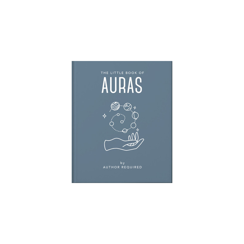 The Little Book of Auras: Protect, Strengthen and Heal Your Energy Fields