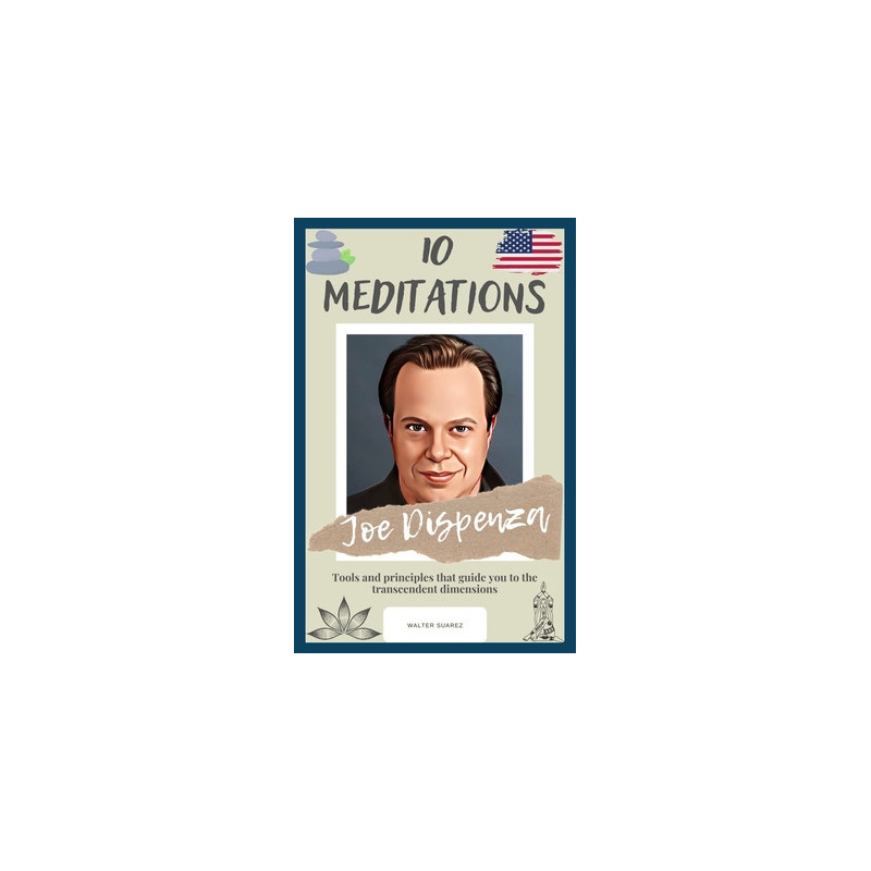 Joe Dispenza: 10 Meditations: Tools and principles that guide you to the transcendent dimensions