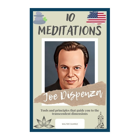 Joe Dispenza: 10 Meditations: Tools and principles that guide you to the transcendent dimensions