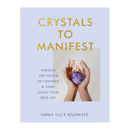 Crystals to Manifest: Harness the Power of Crystals  Start Living Your Best Life