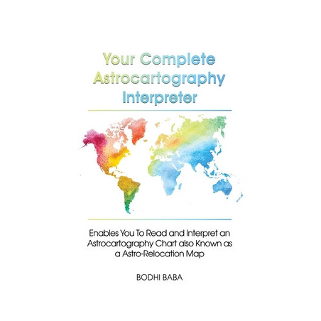 Your Complete Astrocartography Interpreter: Enables You To Read and Interpret an Astrocartography Chart also Known as a Astro-Re