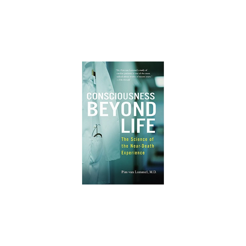 Consciousness Beyond Life: The Science of the Near-Death Experience