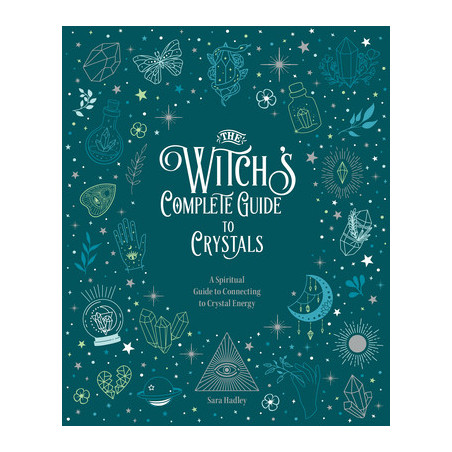 The Witch's Complete Guide to Crystals: A Spiritual Guide to Connecting to Crystal Energy