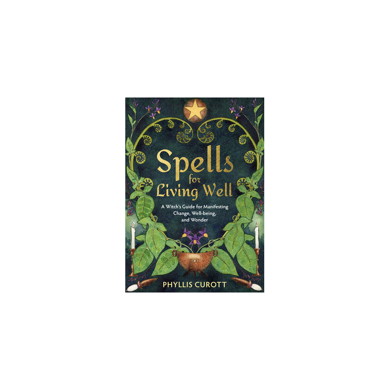 Spells for Living Well: A Witch's Guide for Manifesting Change, Well-Being, and Wonder