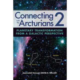Connecting with the Arcturians 2: Planetary Transformation from a Galactic Perspective