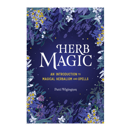 Herb Magic: An Introduction to Magical Herbalism and Spells