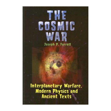 Cosmic War: Interplanetary Warfare, Modern Physics, and Ancient Texts