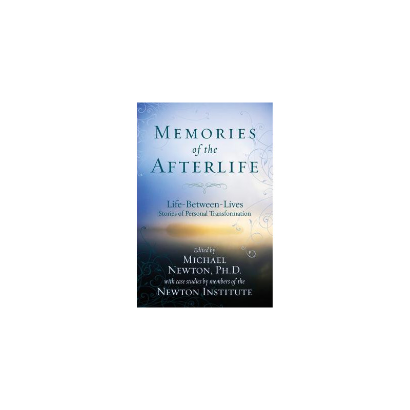 Memories of the Afterlife: Life-Between-Lives Stories of Personal Transformation