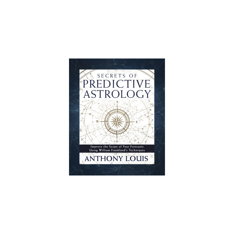 Secrets of Predictive Astrology: Improve the Scope of Your Forecasts Using William Frankland's Techniques