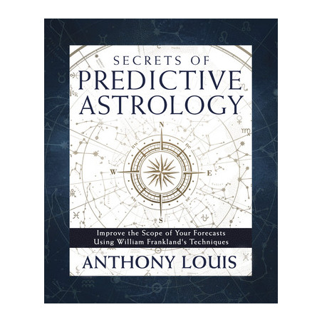 Secrets of Predictive Astrology: Improve the Scope of Your Forecasts Using William Frankland's Techniques