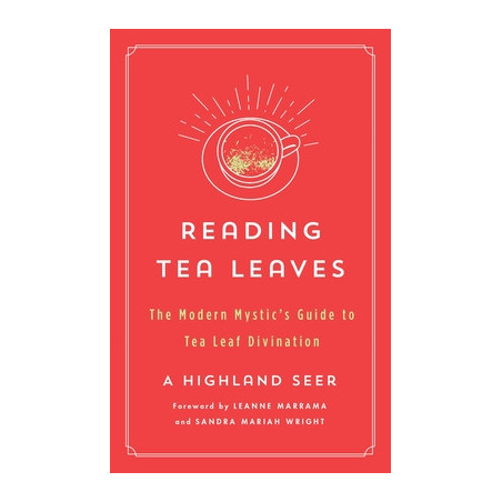 Reading Tea Leaves: The Modern Mystic's Guide to Tea Leaf Divination