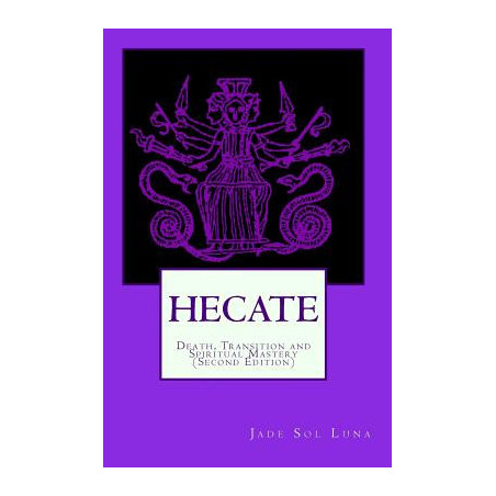 Hecate: Death, Transition and Spiritual Mastery (Second Edition)