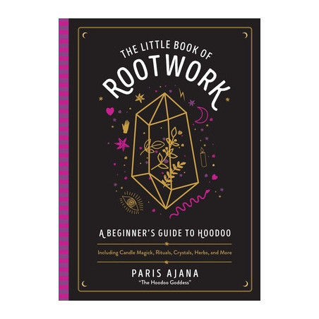 The Little Book of Rootwork: A Beginner's Guide to Hoodoo--Including Candle Magic, Rituals, Crystals, Herbs, and More