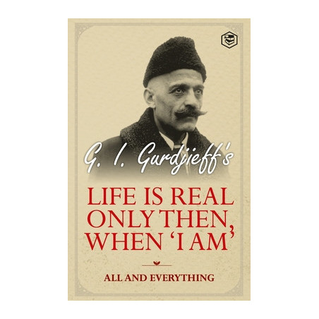 Life is Real Only Then, When 'I Am': All and Everything: All and Everything