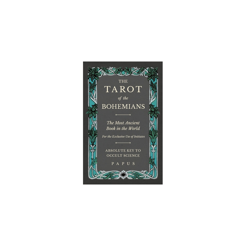 The Tarot of the Bohemians - The Most Ancient Book in the World - For the Exclusive Use of Initiates - Absolute Key to Occult Sc