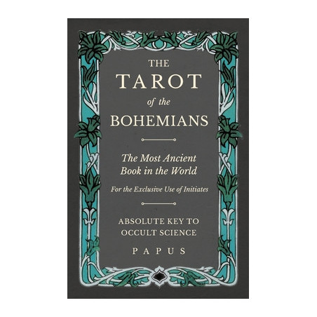 The Tarot of the Bohemians - The Most Ancient Book in the World - For the Exclusive Use of Initiates - Absolute Key to Occult Sc