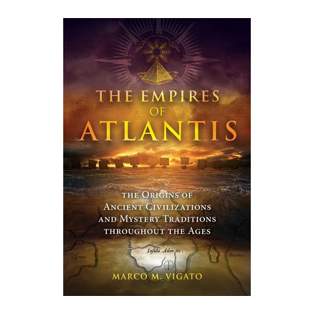 The Empires of Atlantis: The Origins of Ancient Civilizations and Mystery Traditions Throughout the Ages