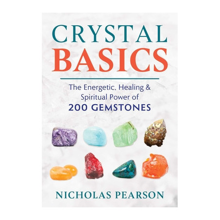 Crystal Basics: The Energetic, Healing, and Spiritual Power of 200 Gemstones