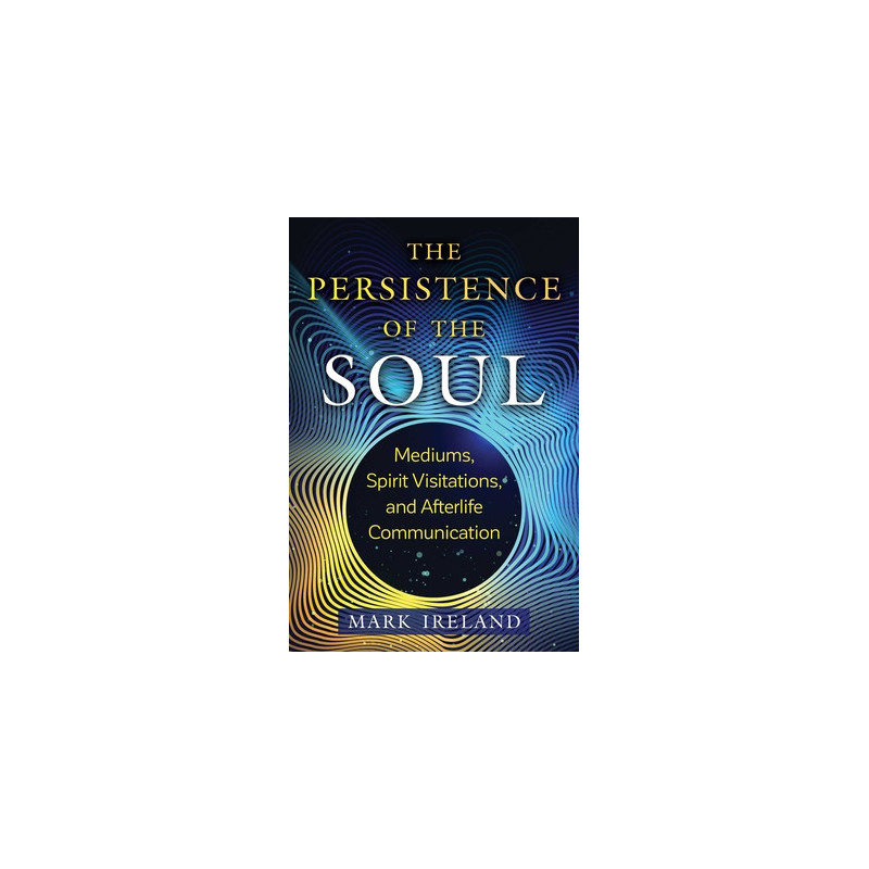 The Persistence of the Soul: Mediums, Spirit Visitations, and Afterlife Communication