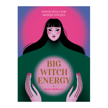 Big Witch Energy: Power Spells for Modern Witches