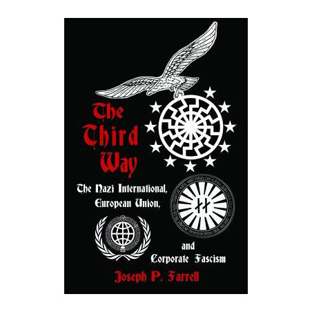 The Third Way: The Nazi International, European Union, and Corporate Fascism