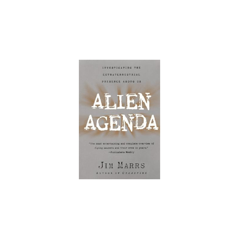 Alien Agenda: Investigating the Extraterrestrial Presence Among Us