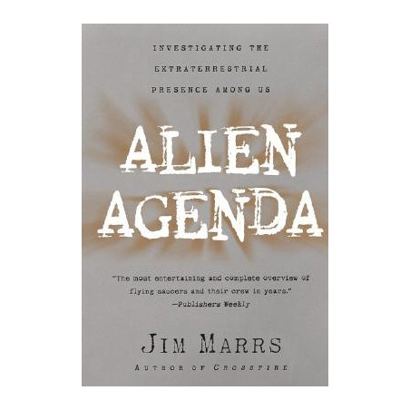 Alien Agenda: Investigating the Extraterrestrial Presence Among Us