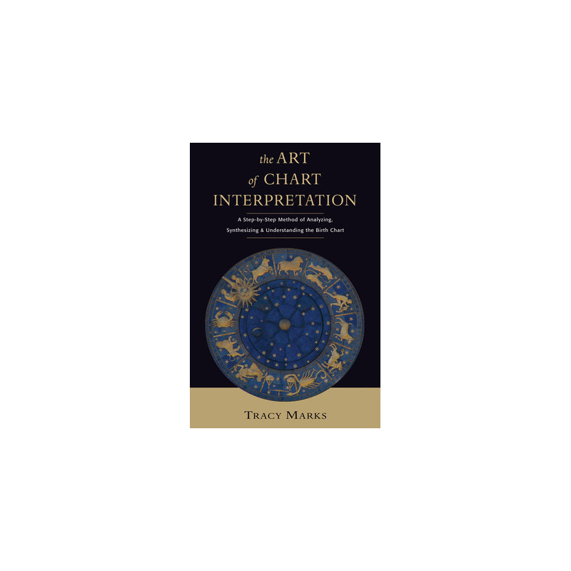 The Art of Chart Interpretation: A Step-By-Step Method for Analyzing, Synthesizing, and Understanding the Birth Chart