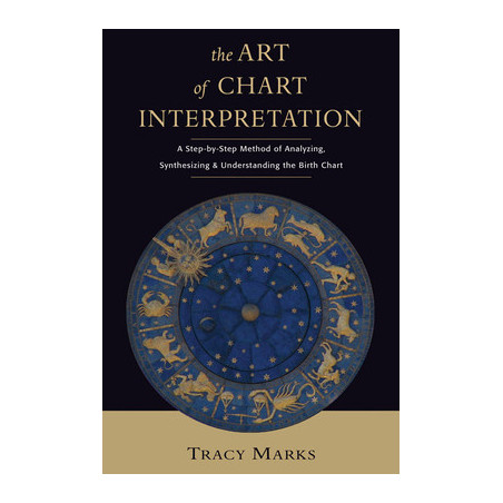 The Art of Chart Interpretation: A Step-By-Step Method for Analyzing, Synthesizing, and Understanding the Birth Chart