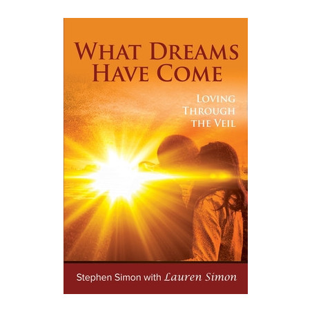 What Dreams Have Come: Loving Through The Veil