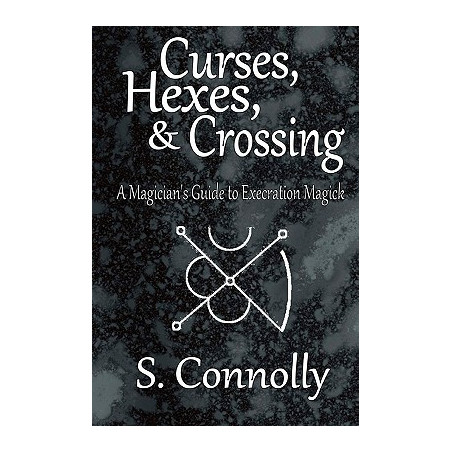 Curses, Hexes  Crossing: A Magician's Guide to Execration Magick