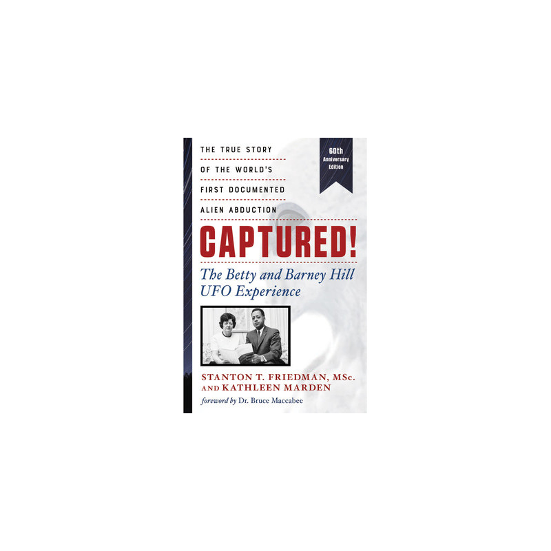 Captured! the Betty and Barney Hill UFO Experience (60th Anniversary Edition): The True Story of the World's First Documented Al