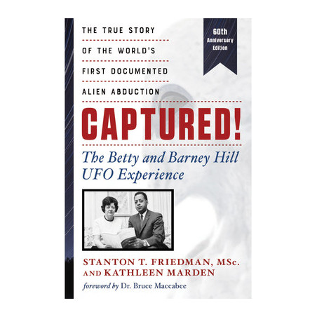 Captured! the Betty and Barney Hill UFO Experience (60th Anniversary Edition): The True Story of the World's First Documented Al