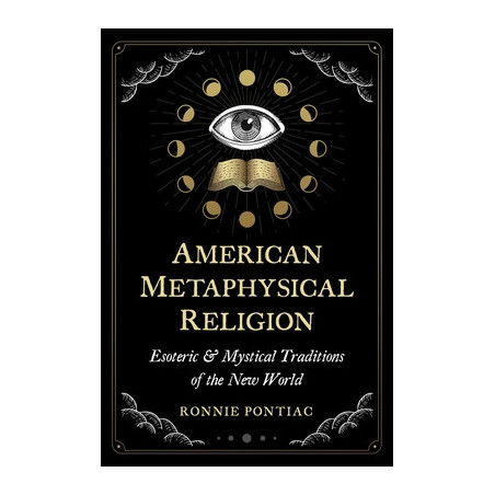 American Metaphysical Religion: Esoteric and Mystical Traditions of the New World