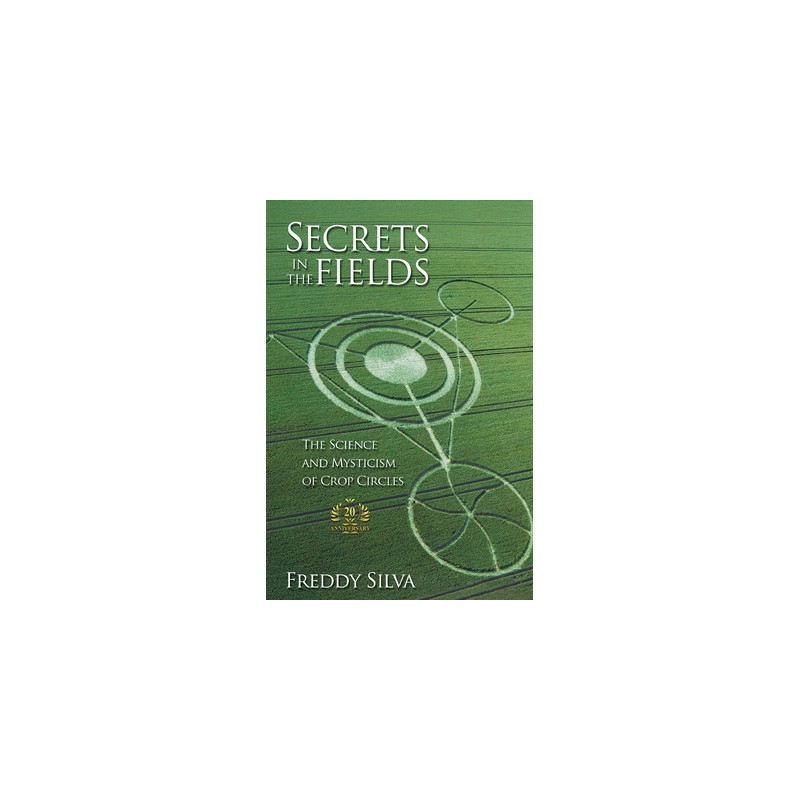 Secrets In The Fields: The Science And Mysticism Of Crop Circles. 20th anniversary edition