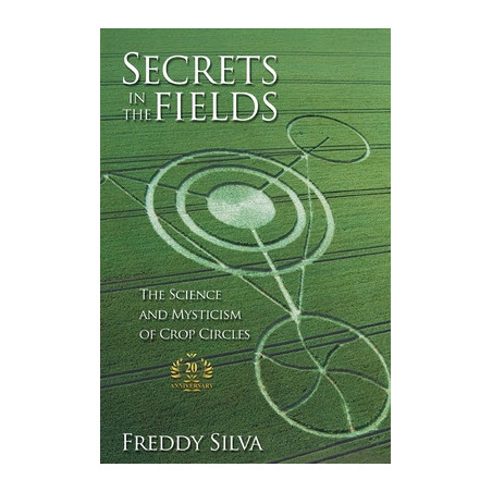 Secrets In The Fields: The Science And Mysticism Of Crop Circles. 20th anniversary edition