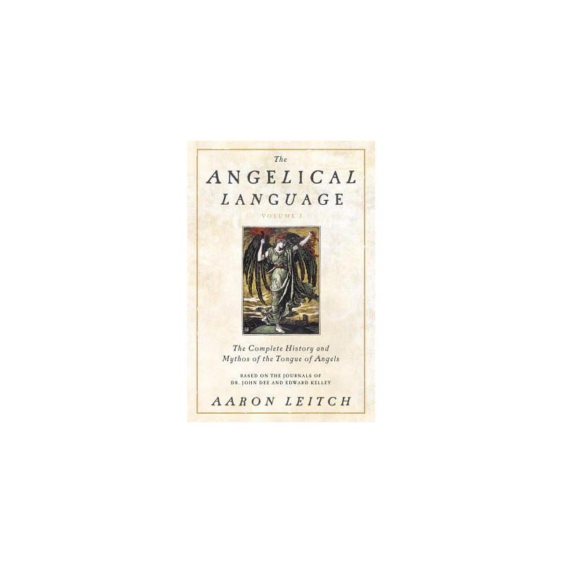 The Angelical Language, Volume I: The Complete History and Mythos of the Tongue of Angels