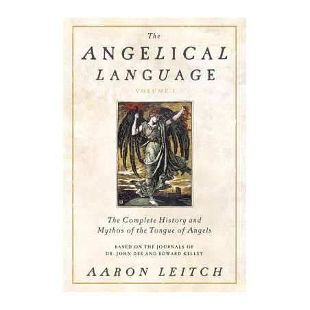 The Angelical Language, Volume I: The Complete History and Mythos of the Tongue of Angels