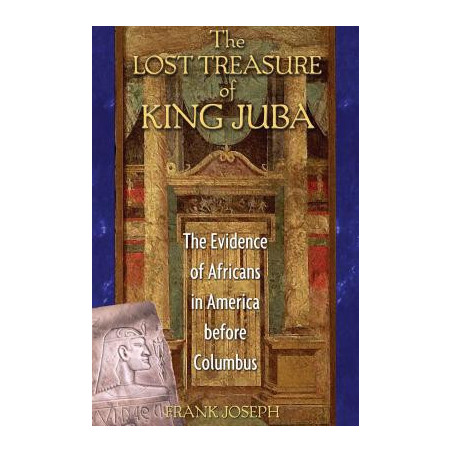 The Lost Treasure of King Juba: The Evidence of Africans in America Before Columbus