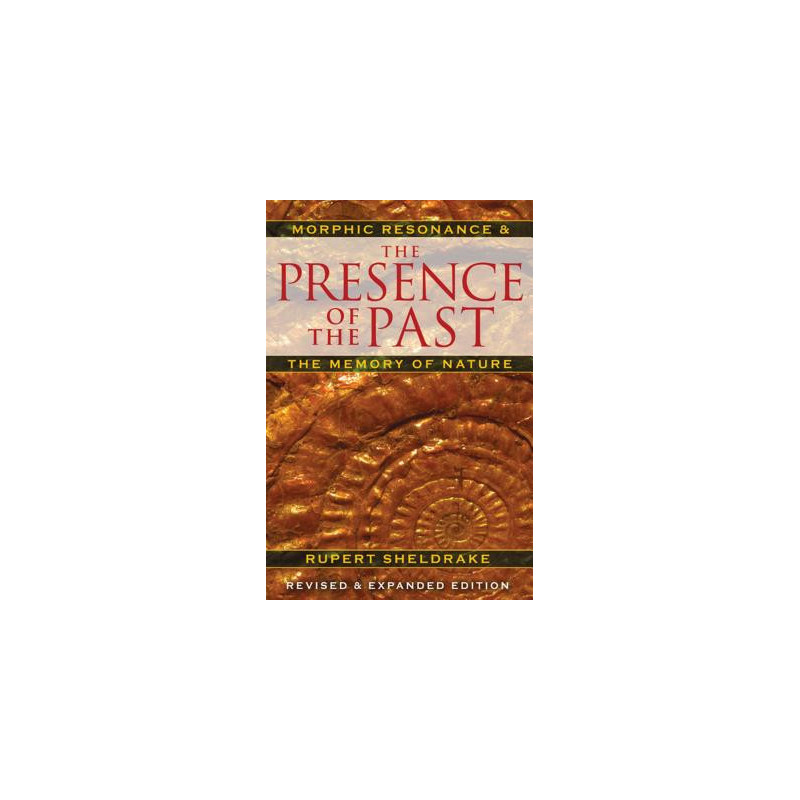 The Presence of the Past: Morphic Resonance and the Memory of Nature