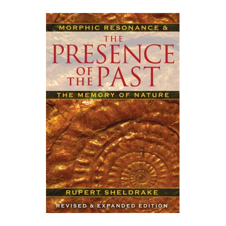 The Presence of the Past: Morphic Resonance and the Memory of Nature