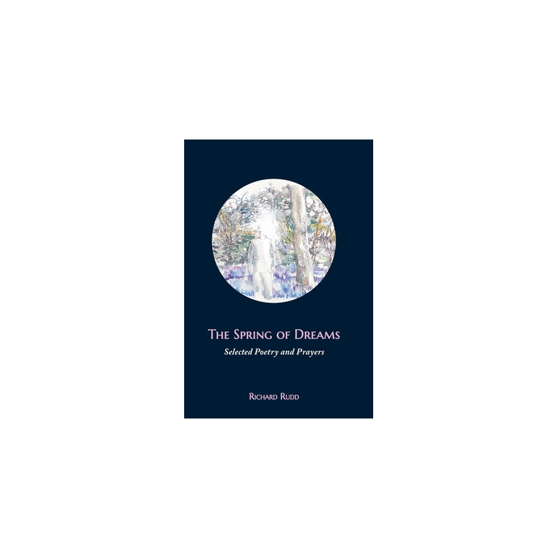 The Spring of Dreams: Selected Poetry and Prayers