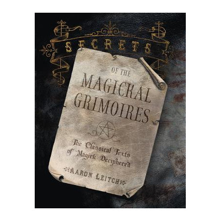 Secrets of the Magickal Grimoires: The Classical Texts of Magick Deciphered