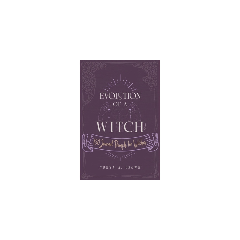 Evolution of a Witch: 150 Journal Prompts for Witches