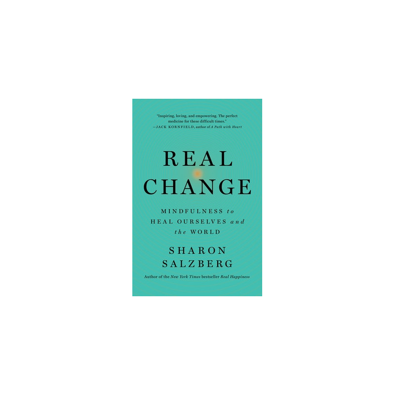 Real Change: Mindfulness to Heal Ourselves and the World