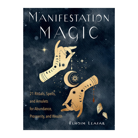 Manifestation Magic: 21 Rituals, Spells, and Amulets for Abundance, Prosperity, and Wealth