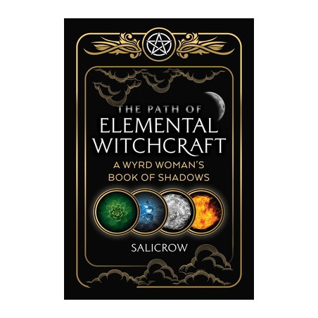 The Path of Elemental Witchcraft: A Wyrd Woman's Book of Shadows