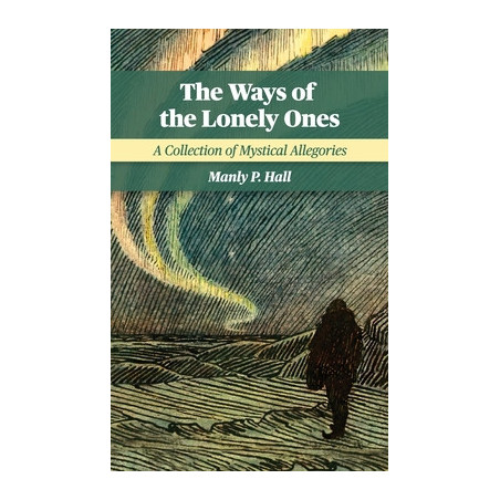 The Ways of the Lonely Ones: A Collection of Mystical Allegories