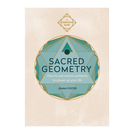 Sacred Geometry (Conscious Guides): How to Use Cosmic Patterns to Power Up Your Life